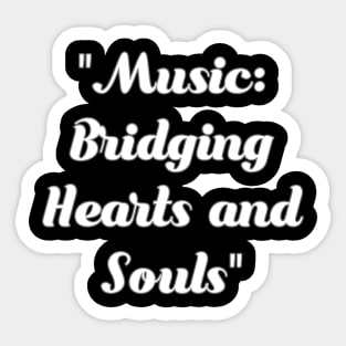 Music bridging hearts and soul Sticker